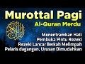 Murottal Pagi Al-Quran Merdu untuk Rezeki dan Mudah Urusan
