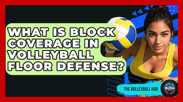 What Is Block Coverage In Volleyball Floor Defense? - The Volleyball Hub