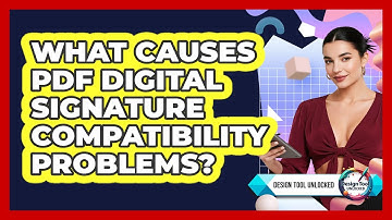What Causes PDF Digital Signature Compatibility Problems? - Design Tool Unlocked