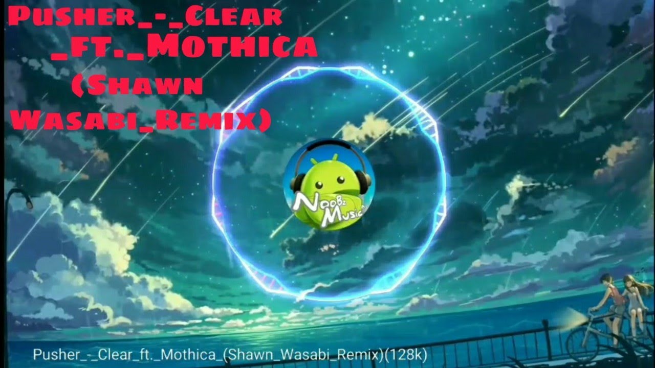 Clear ft. Clear Shawn Wasabi Remix Pusher, Mothica перевод.