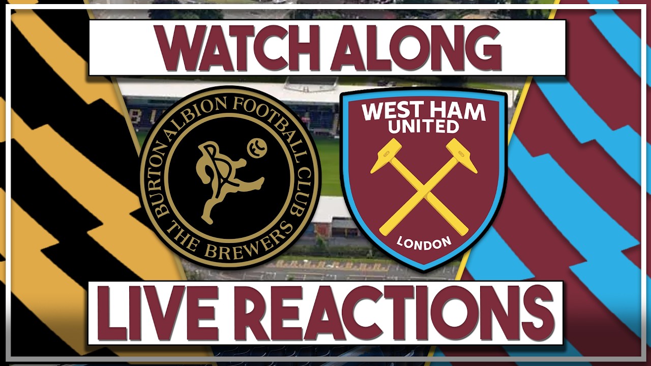 Burton Albion v West Ham Utd Live Watch Along | Fan Commentary and Reactions | FA Cup