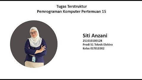 Tugas Terstruktur Pemrograman Komputer Pertemuan 15 Siti Anzani 01TELE002