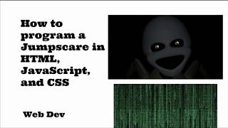 How to Program a Jumpscare in HTML, JavaScript, and CSS
