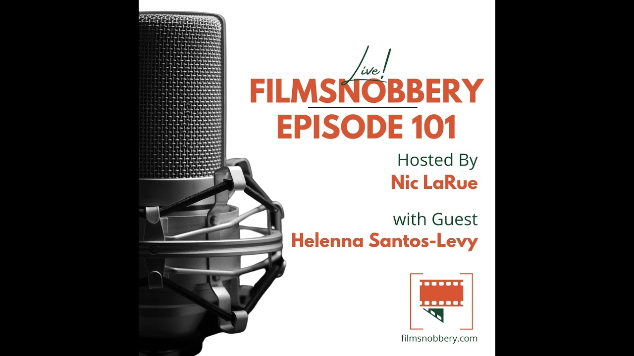 FilmSnobbery Live! – Episode 101 – Helenna Santos-Levy