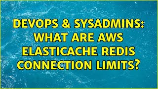 Famous DevOps & SysAdmins: What are AWS elasticache redis connection limits? Profile