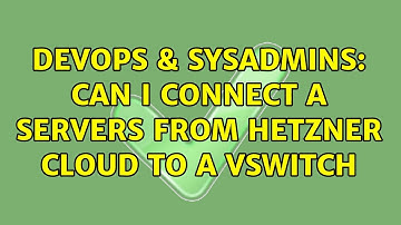 DevOps & SysAdmins: Can I connect a servers from Hetzner cloud to a vswitch (2 Solutions!!)