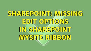 Sharepoint: Missing Edit Options in SharePoint MySite Ribbon (2 Solutions!!)