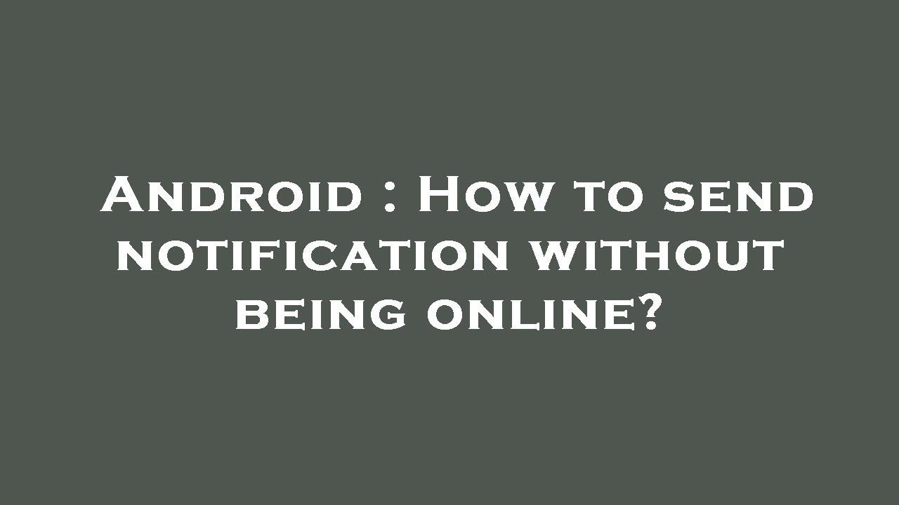 Android : How to send notification without being online? - YouTube