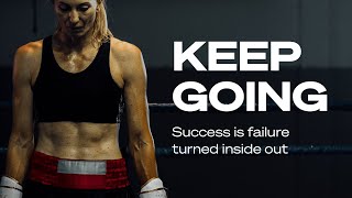 KEEP GOING - Success is failure turned inside out - Motivational Speech