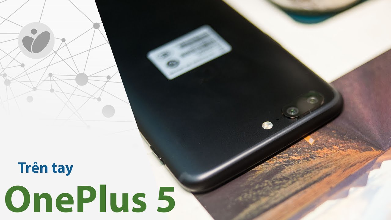 Trên tay OnePlus 5 | Tinhte.vn
