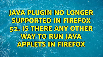 Java plugin no longer supported in firefox 52. Is there any other way to run java applets in...