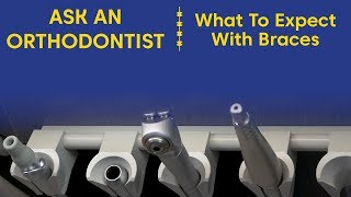 Ask An Orthodontist | What To Expect With Braces