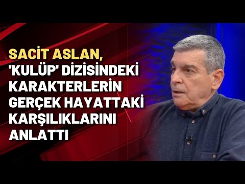 Sacit Aslan, 'Kulüp' dizisindeki karakterlerin gerçek hayattaki karşılıklarını Halk TV'de anlattı