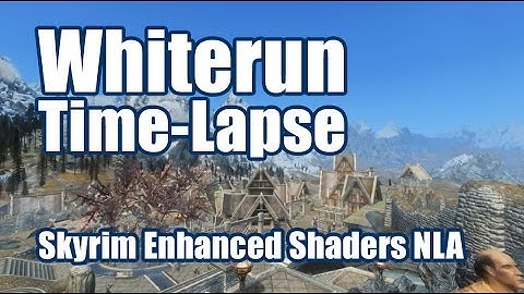 Skyrim Enhanced Shaders NLA - ENB - Whiterun Time Lapse