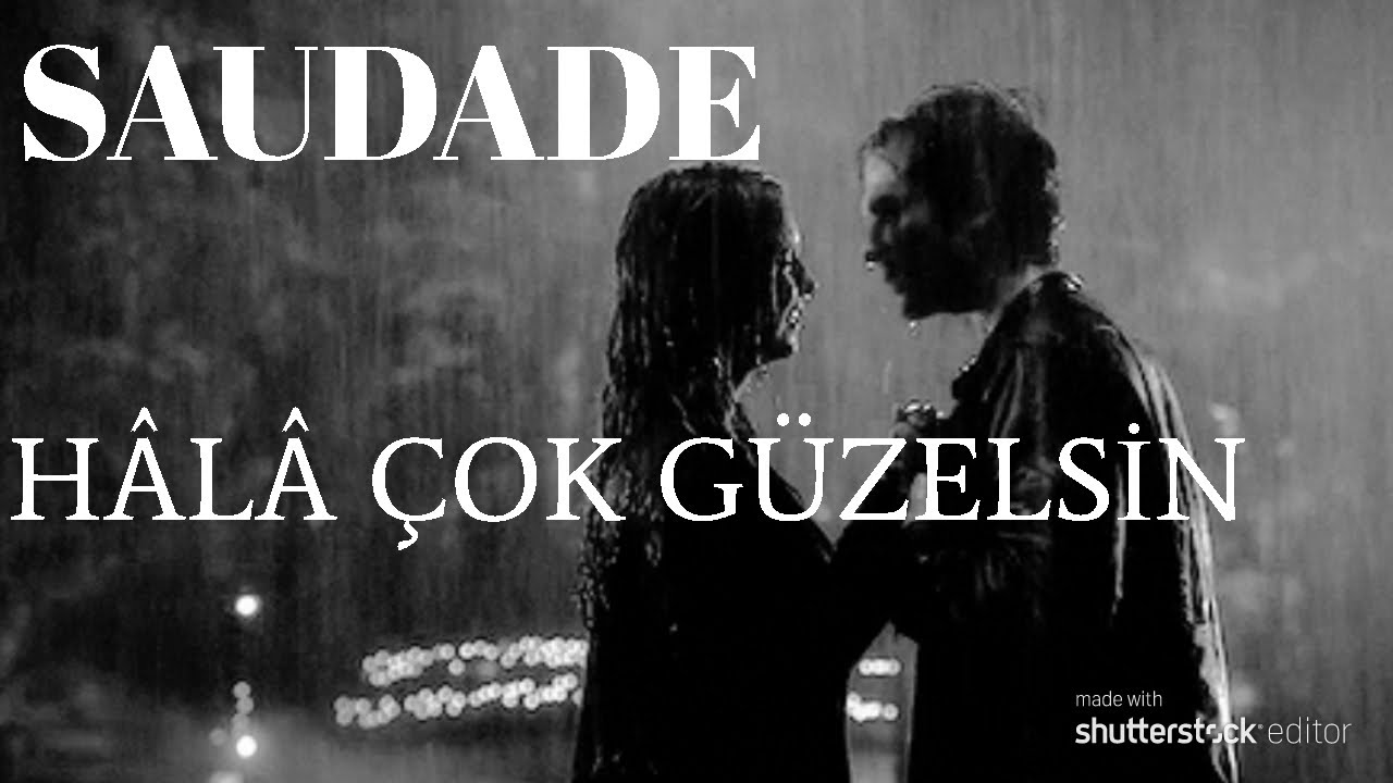 saudade hala cok guzelsin sozleri youtube