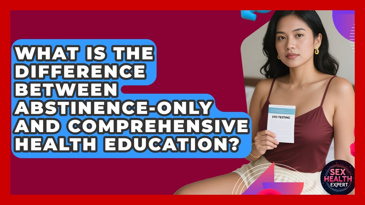 What Is the Difference Between Abstinence-Only and Comprehensive Health Education?