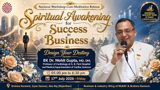 Dr. Mohit Gupta IDesign Your Destiny I Business & Industry Wing I Gyan Sarovar I Abu Raj I17/07/2026
