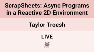 [LIVE24] ScrapSheets: Async Programs in a Reactive 2D Environment