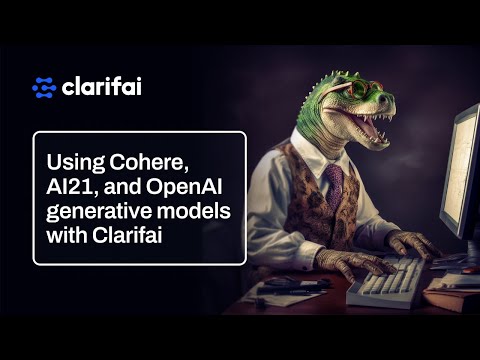 Using Cohere, AI21, and OpenAI generative models with Clarifai