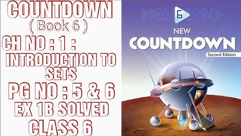 COUNTDOWN BOOK 6, CLASS 6, CH NO : 1 : INTRODUCTION TO SETS, PG NO: 5 & 6, EX : 1B SOLVED,(CAL PAK)