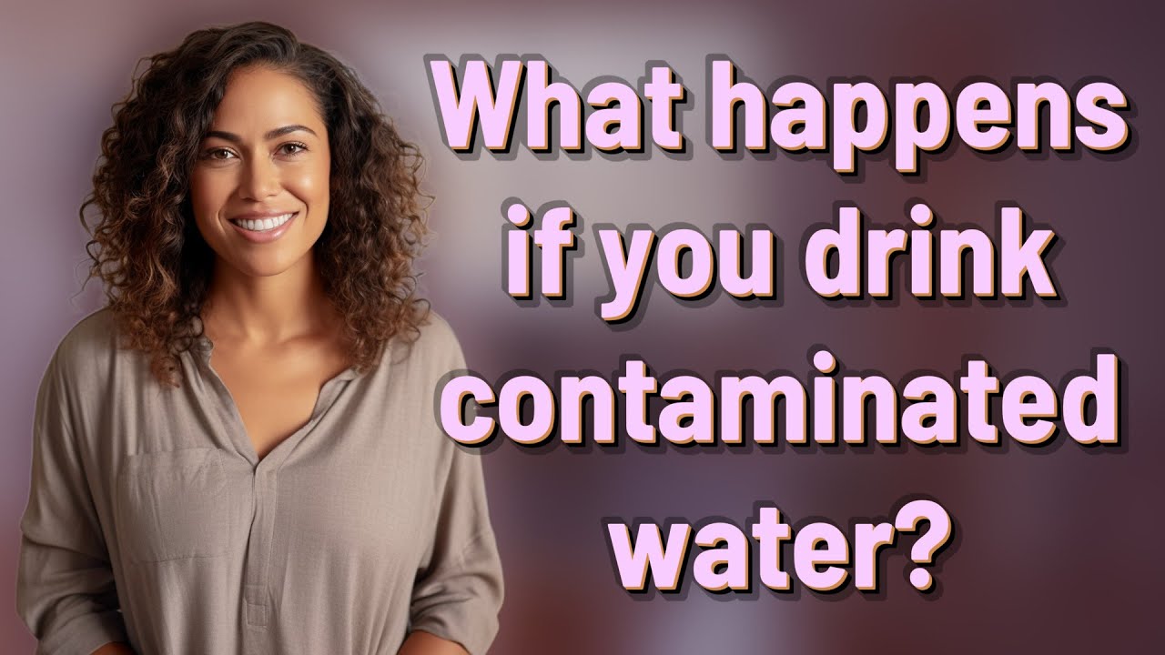 What happens if you drink contaminated water? YouTube