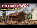 CYCLONE AFFECTED VILLAGE IN MAYURBHANJ ODISHA 2026