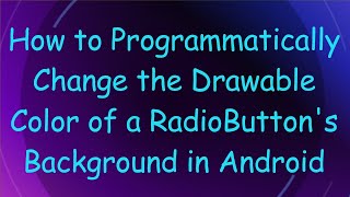 How to Programmatically Change the Drawable Color of a RadioButton's Background in Android