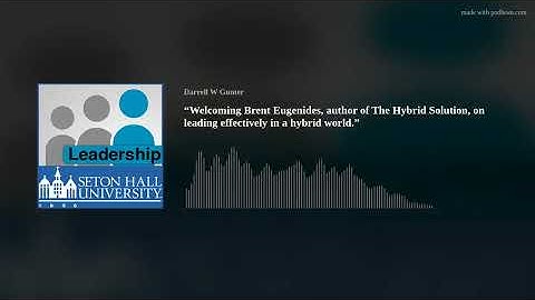 “Welcoming Brent Eugenides, author of The Hybrid Solution, on leading effectively in a hybrid world.