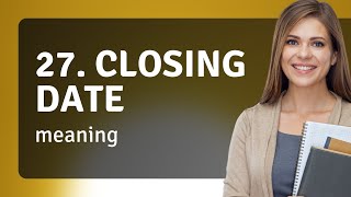 Understanding Closing Date: A Guide for English Language Learners