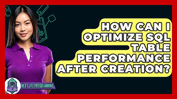 How Can I Optimize SQL Table Performance After Creation? - Next LVL Programming