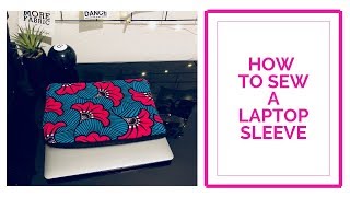 I SEWING TUTORIAL 2 I DIY How to sew your own waxprint laptop sleeve I