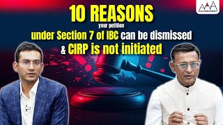 10 REASONS WHY YOUR PETITION UNDER SECTION 7 OF IBC CAN GET DISMISSED AND CIRP IS NOT INITIATED