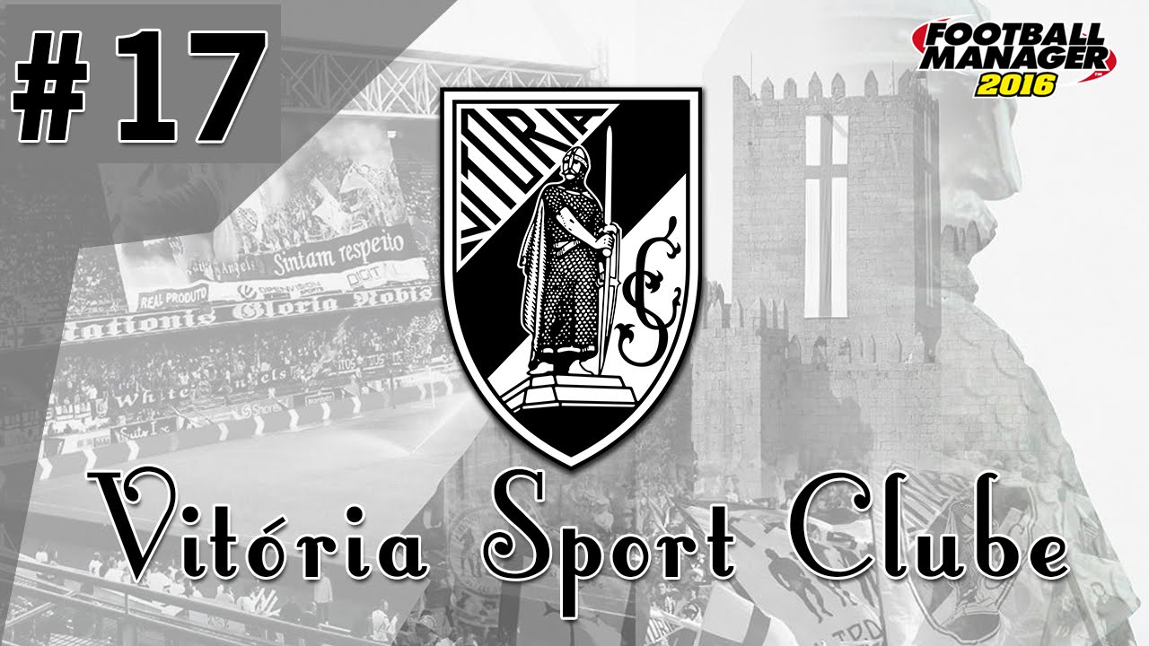 [017 - Temp.2] FOOTBALL MANAGER 2016 - NOVA TEMPORADA '16/'17 @ VIT. GUIMARÃES (VSC)