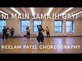 Ni Main Samajh Gayi | | Neelam Patel Choreography | NYC Bollywood Dance Workshop