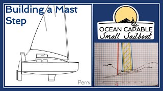OCSS-016 Building a Mast Step - Mini-Cruiser Sailboat Build