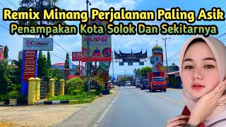 ‼️MINANG REMIX PERJALANAN TERBAGUS ‼️KONDISI TERKINI KOTA SOLOK DAN SEKITARNYA‼️