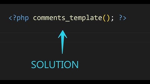 comments_template() not working or displaying? (Solution)