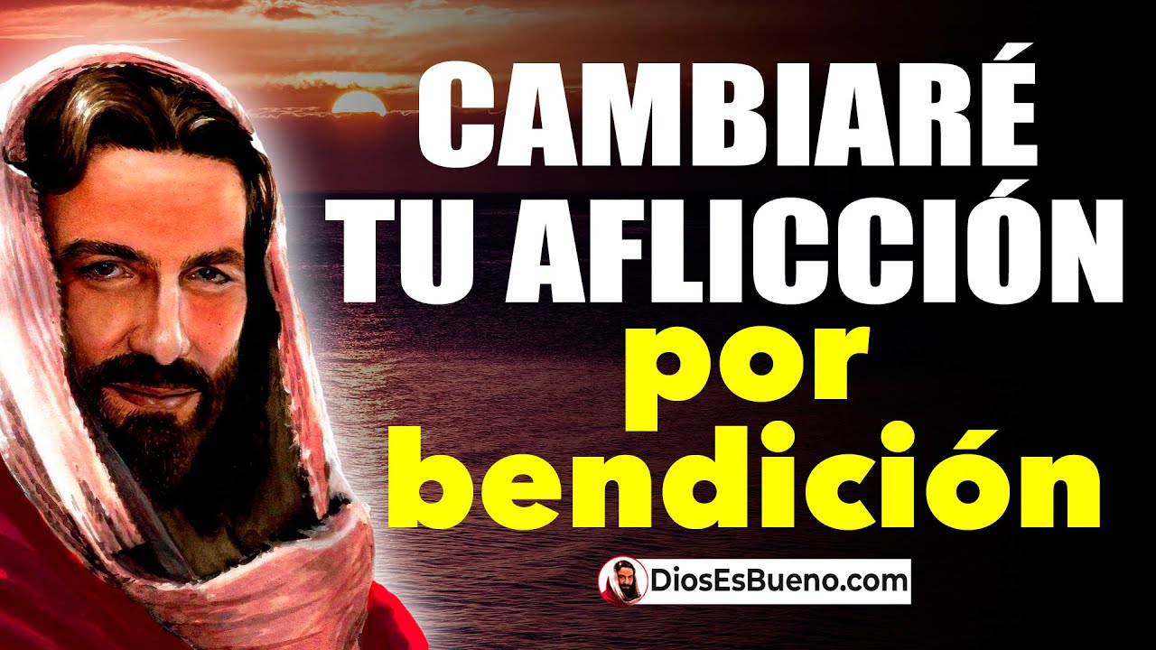 DIOS TE DICE HOY: Cambiaré tu Aflicción, por Bendición. Tu Tristeza en Fortaleza y Quitare tu Dolor!