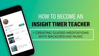 How to Become an Insight Timer Teacher and Create Guided Meditations with Background Music