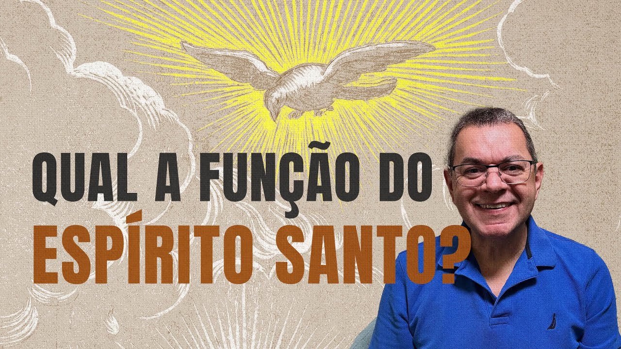 QUAL A FUNÇÃO DO ESPÍRITO SANTO | Série: Espírito Santo - YouTube