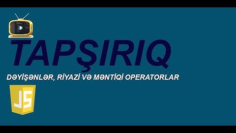 JAVASCRİPT DƏYİŞƏNLƏR, RİYAZİ VƏ MƏNTİQİ OPERATORLAR (PART-1)