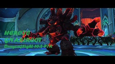 Heroic Gnarlroot / 10.2 Amirdrassil, The Dream