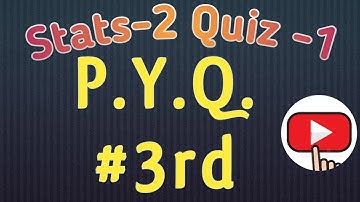 Statistics 2   Quiz 1   PYQ 3   Solution