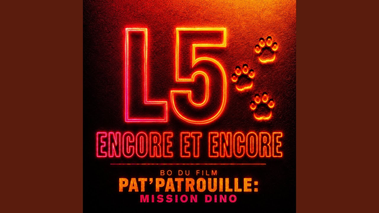 ENCORE & ENCORE (From the movie "Pat'Patrouille : Mission Dino")