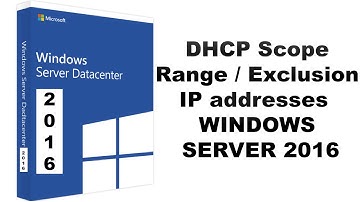 DHCP Scope Range / Exclusion IP addresses on WINDOWS SERVER 2016