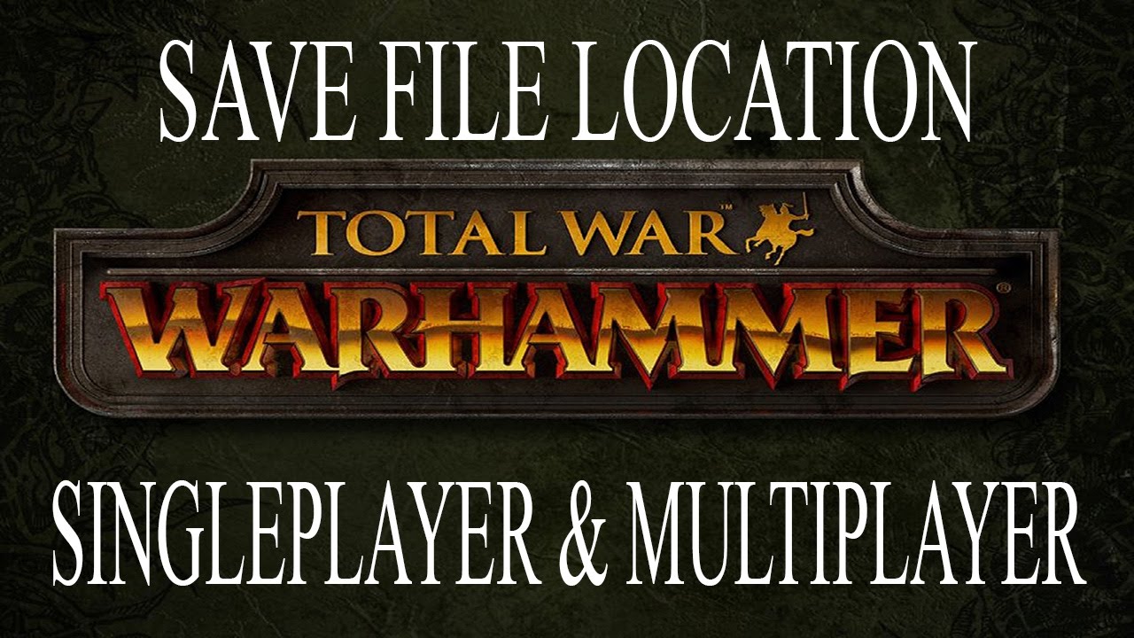 Total War Warhammer : Save File Location (Singleplayer \U0026 Multiplayer)