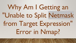 Why Am I Getting an Unable to Split Netmask from Target Expression Error in Nmap