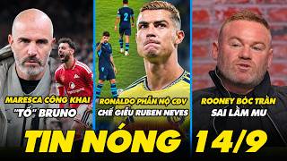 MARESCA “TỐ” BRUNO, RONALDO PHẪN NỘ CĐV CHẾ GIỄU RUBEN NEVES, ROONEY BÓC TRẦN SAI LẦM MU