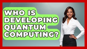 Who Is Developing Quantum Computing? - Moments That Shocked Us