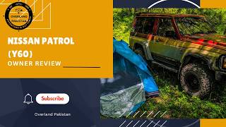 Ep: 20. Nissan Patrol Short Wheel Base (Y60) Owner Review | Overland Pakistan